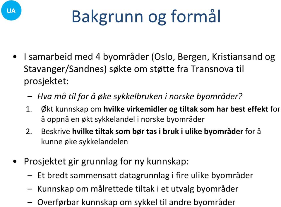 Økt kunnskap om hvilke virkemidler og tiltak som har best effekt for å oppnå en økt sykkelandel i norske byområder 2.