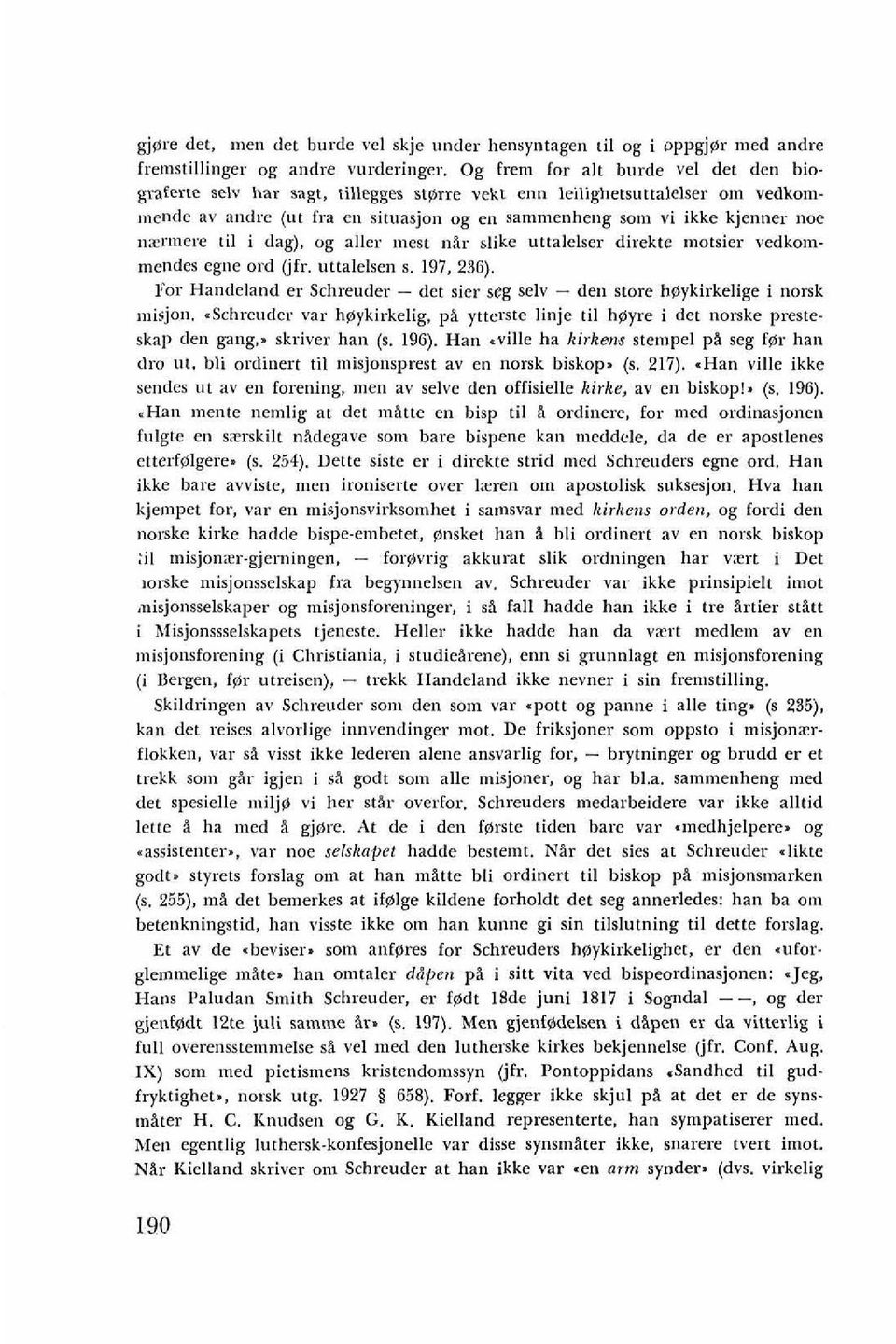 slike uttalelser direkte motsier vedkommendes egne ord (jfr. uttalelsen s. 197. 236). For Handeland er Schreuder - det sier seg selv - den store haykirkelige i norsk misjon.