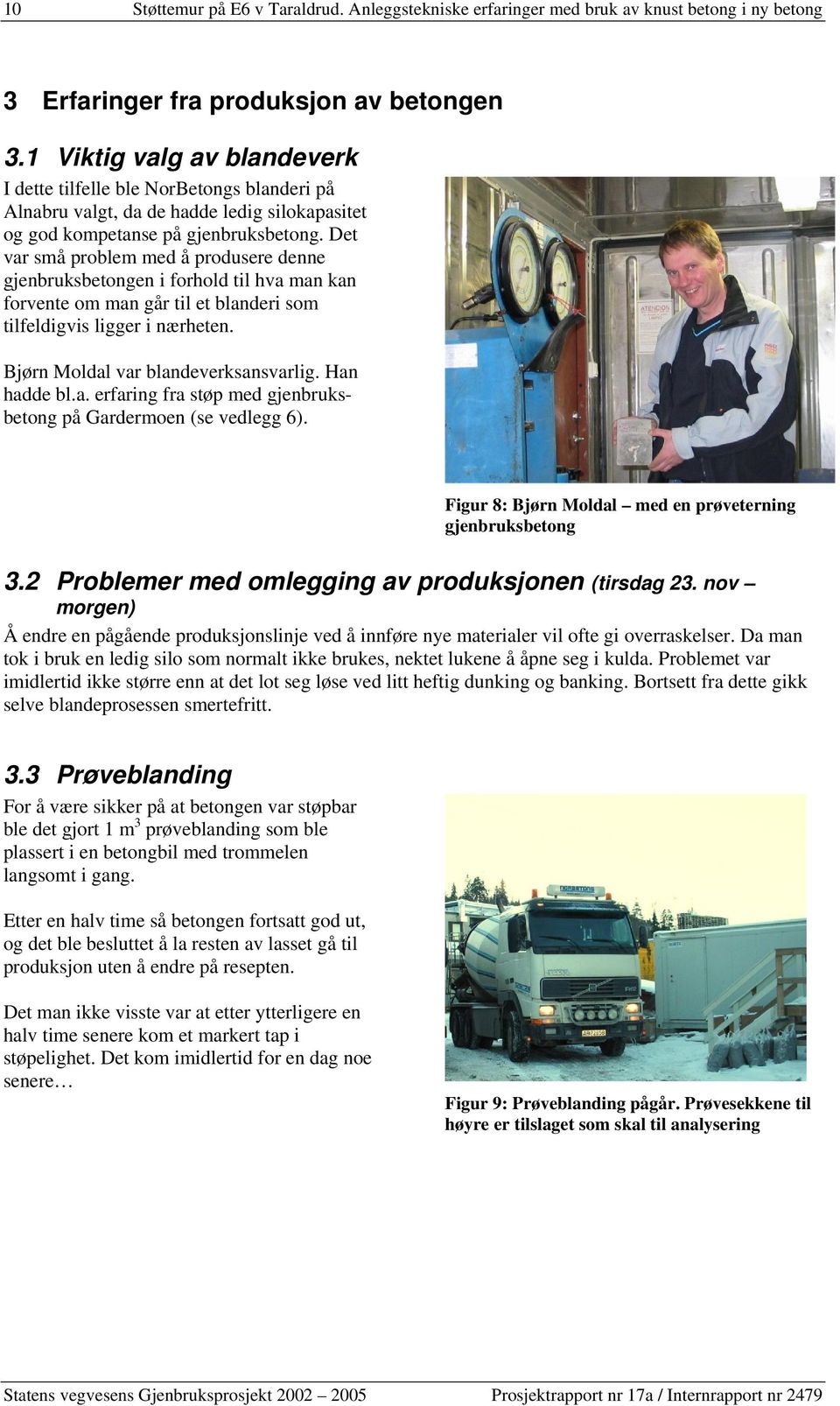 Det var små problem med å produsere denne gjenbruksbetongen i forhold til hva man kan forvente om man går til et blanderi som tilfeldigvis ligger i nærheten. Bjørn Moldal var blandeverksansvarlig.