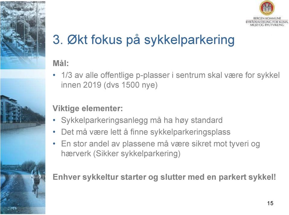 Det må være lett å finne sykkelparkeringsplass En stor andel av plassene må være sikret mot