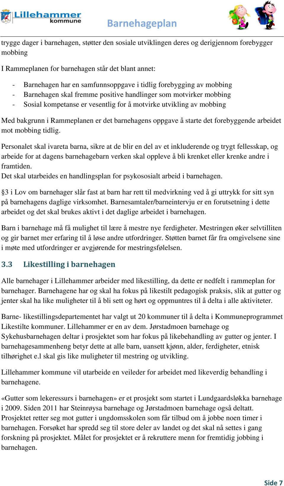 barnehagens oppgave å starte det forebyggende arbeidet mot mobbing tidlig.