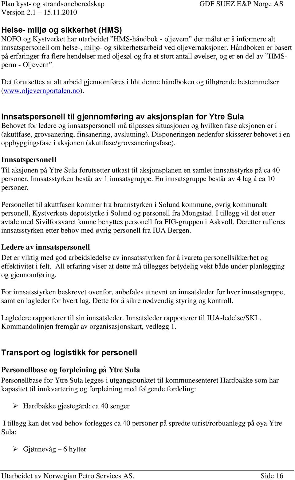 Det forutsettes at alt arbeid gjennomføres i hht denne håndboken og tilhørende bestemmelser (www.oljevernportalen.no).