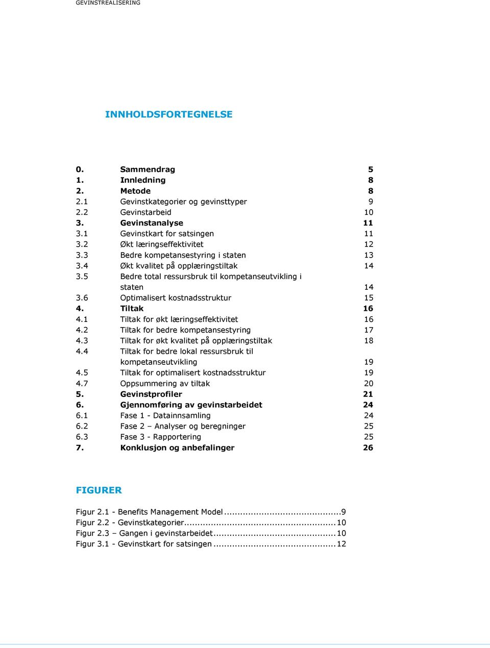 6 Optimalisert kostnadsstruktur 15 4. Tiltak 16 4.1 Tiltak for økt læringseffektivitet 16 4.2 Tiltak for bedre kompetansestyring 17 4.3 Tiltak for økt kvalitet på opplæringstiltak 18 4.