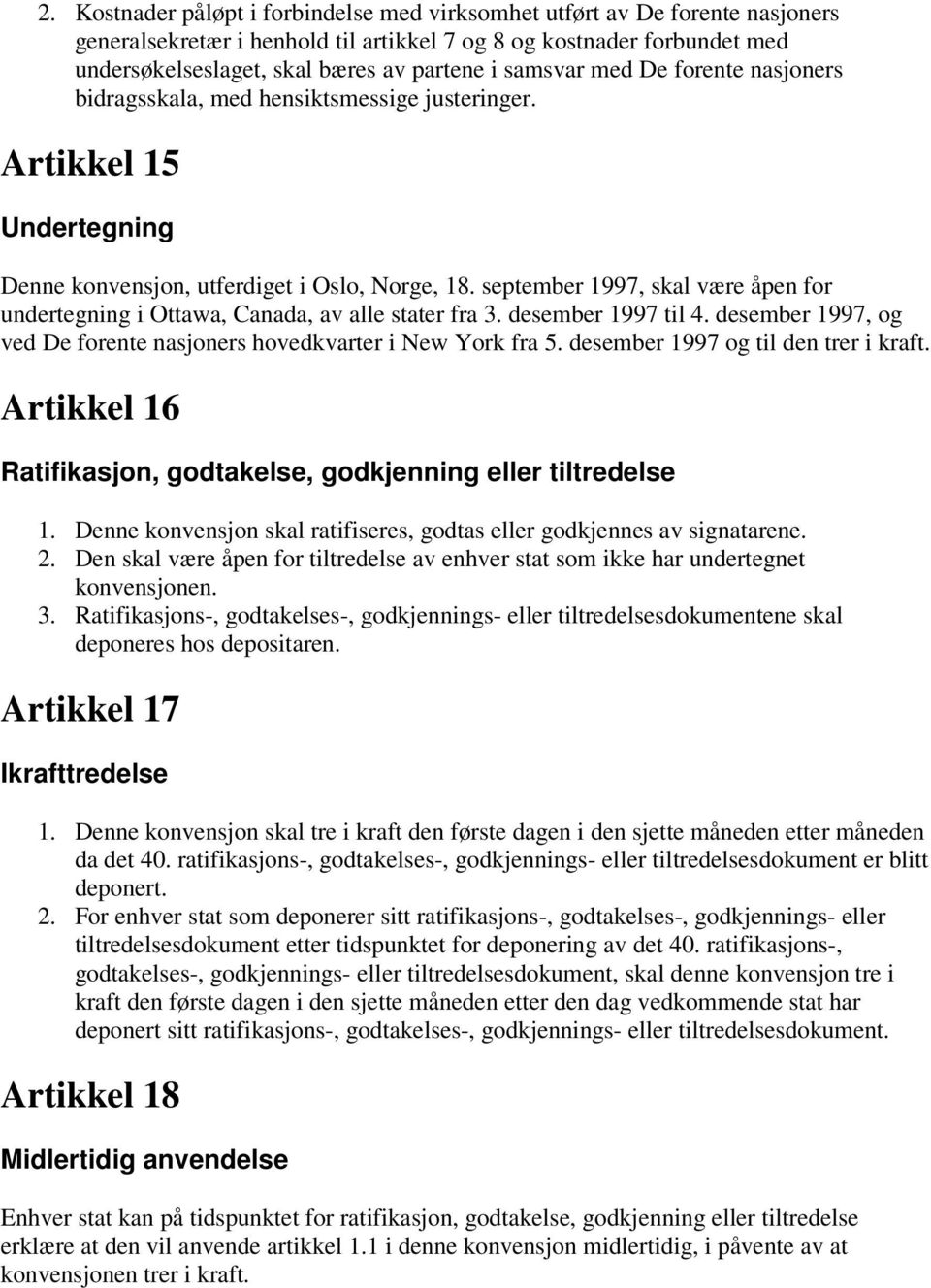 september 1997, skal være åpen for undertegning i Ottawa, Canada, av alle stater fra 3. desember 1997 til 4. desember 1997, og ved De forente nasjoners hovedkvarter i New York fra 5.