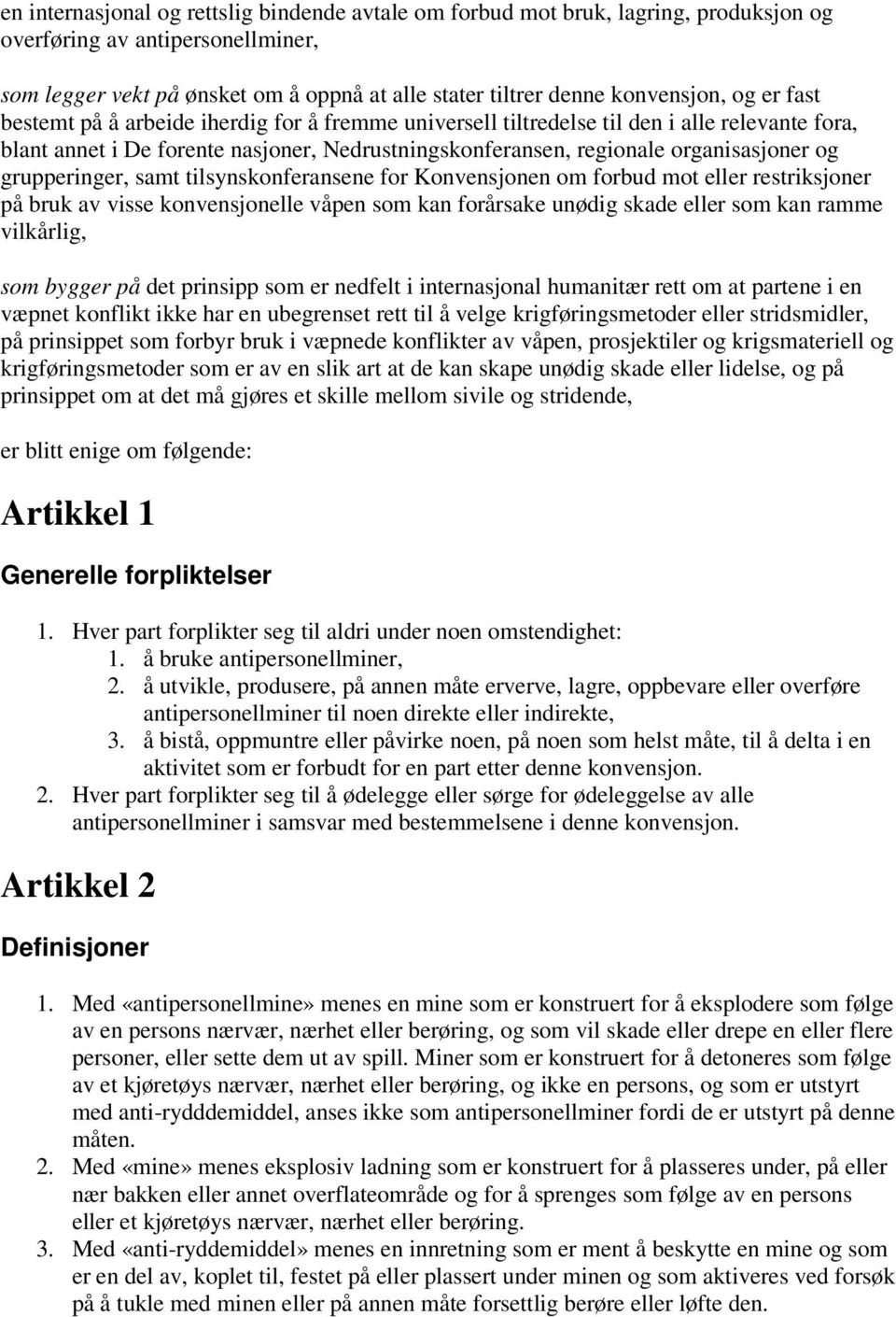 grupperinger, samt tilsynskonferansene for Konvensjonen om forbud mot eller restriksjoner på bruk av visse konvensjonelle våpen som kan forårsake unødig skade eller som kan ramme vilkårlig, som