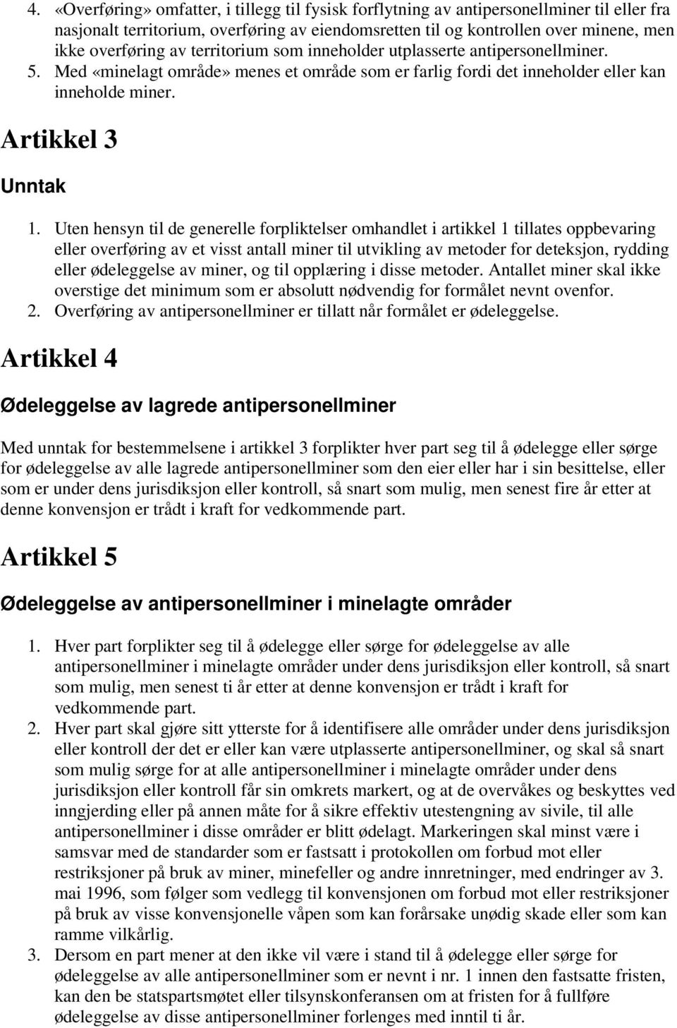 Uten hensyn til de generelle forpliktelser omhandlet i artikkel 1 tillates oppbevaring eller overføring av et visst antall miner til utvikling av metoder for deteksjon, rydding eller ødeleggelse av