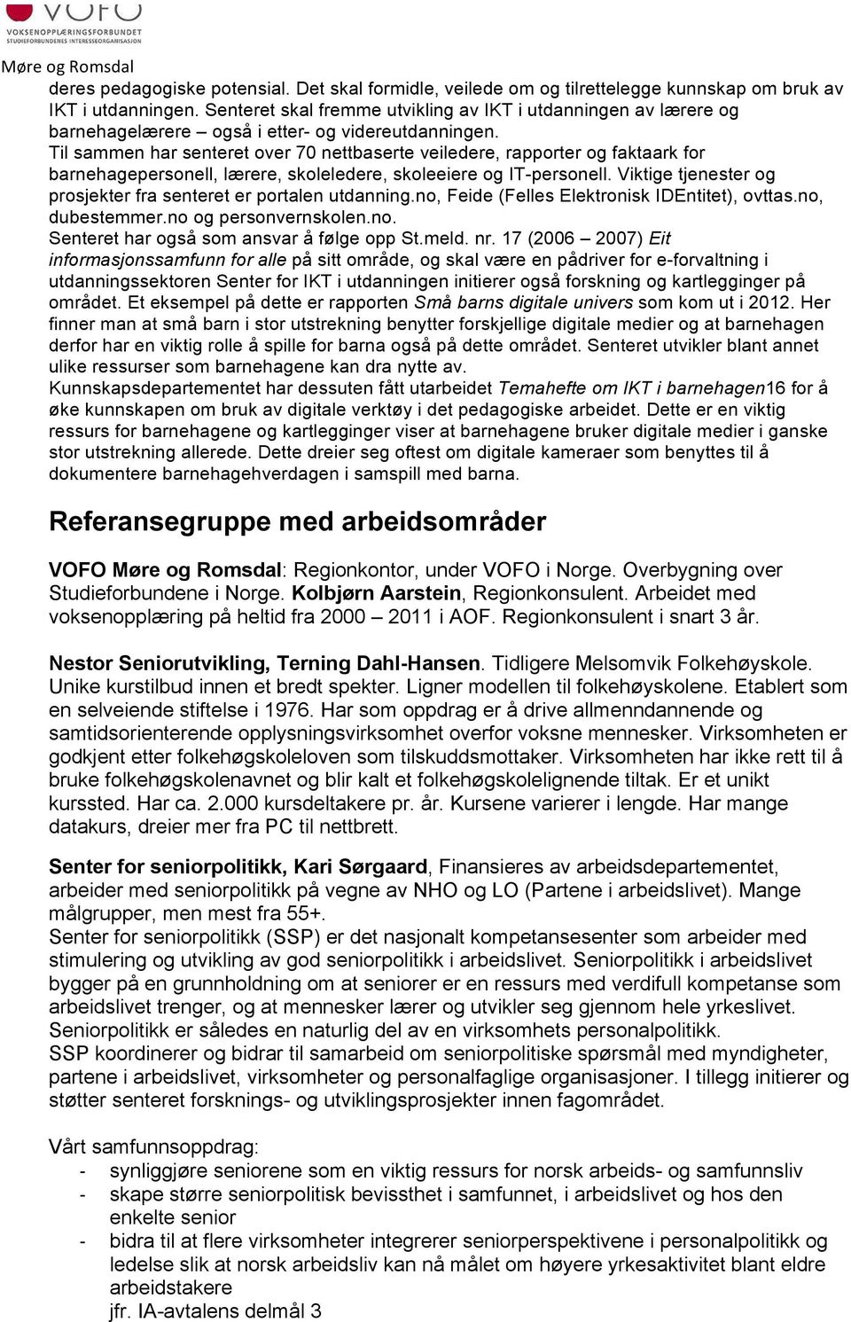 Til sammen har senteret over 70 nettbaserte veiledere, rapporter og faktaark for barnehagepersonell, lærere, skoleledere, skoleeiere og IT-personell.