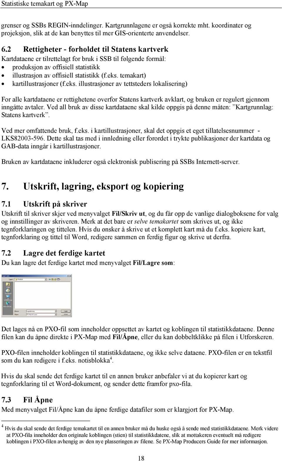 temakart) kartillustrasjoner (f.eks. illustrasjoner av tettsteders lokalisering) For alle kartdataene er rettighetene overfor Statens kartverk avklart, og bruken er regulert gjennom inngåtte avtaler.