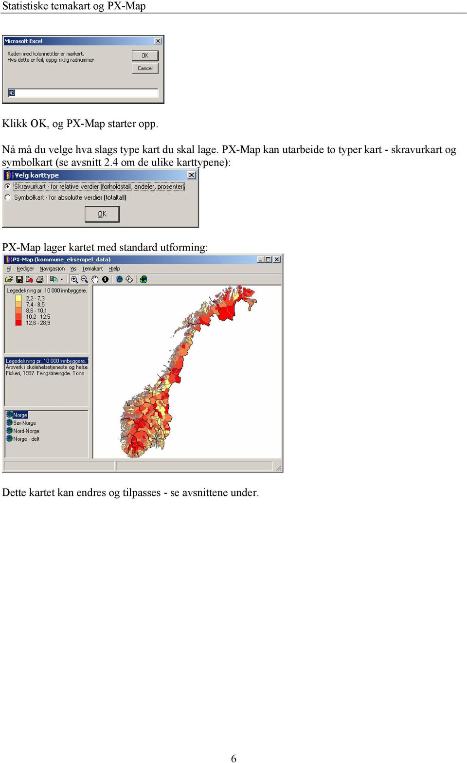 PX-Map kan utarbeide to typer kart - skravurkart og symbolkart (se