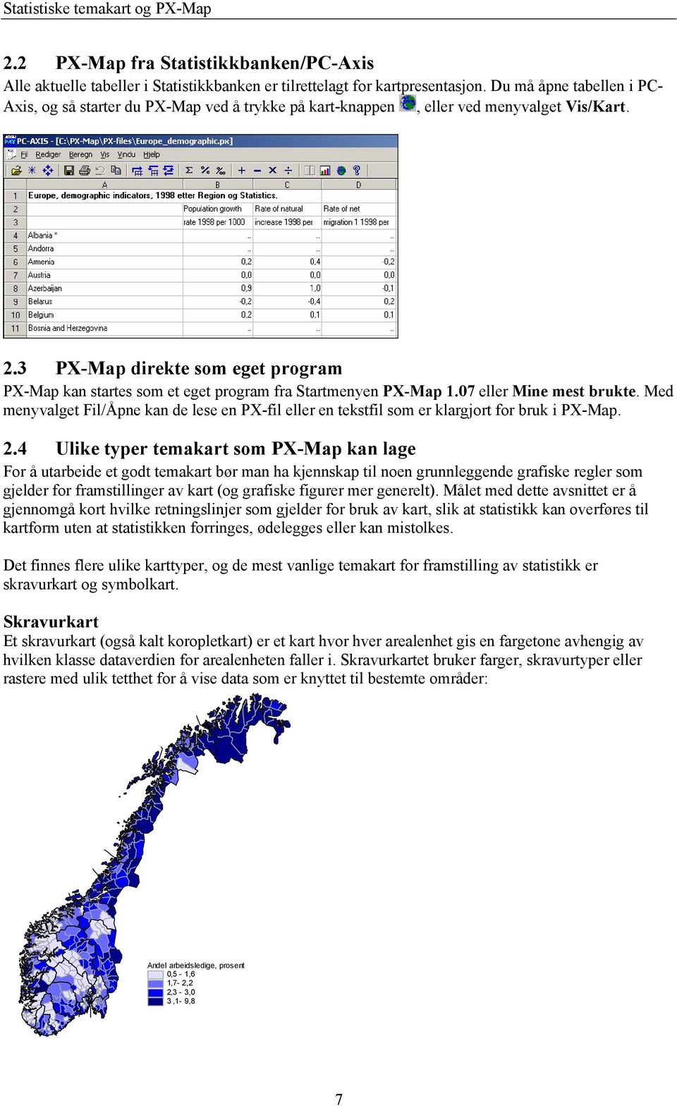 3 PX-Map direkte som eget program PX-Map kan startes som et eget program fra Startmenyen PX-Map 1.07 eller Mine mest brukte.