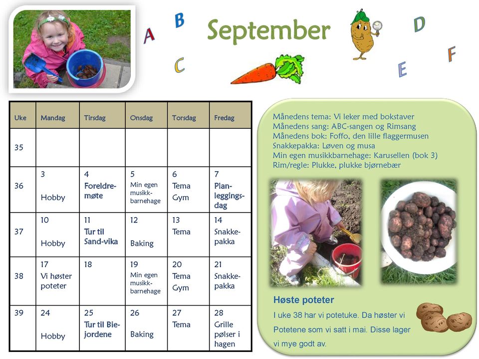 plukke bjørnebær 37 10 11 Tur til Sand-vika 12 Baking 13 14 38 17 Vi høster poteter 18 19 20 Gym 21 Høste poteter 39 24 25 Tur til