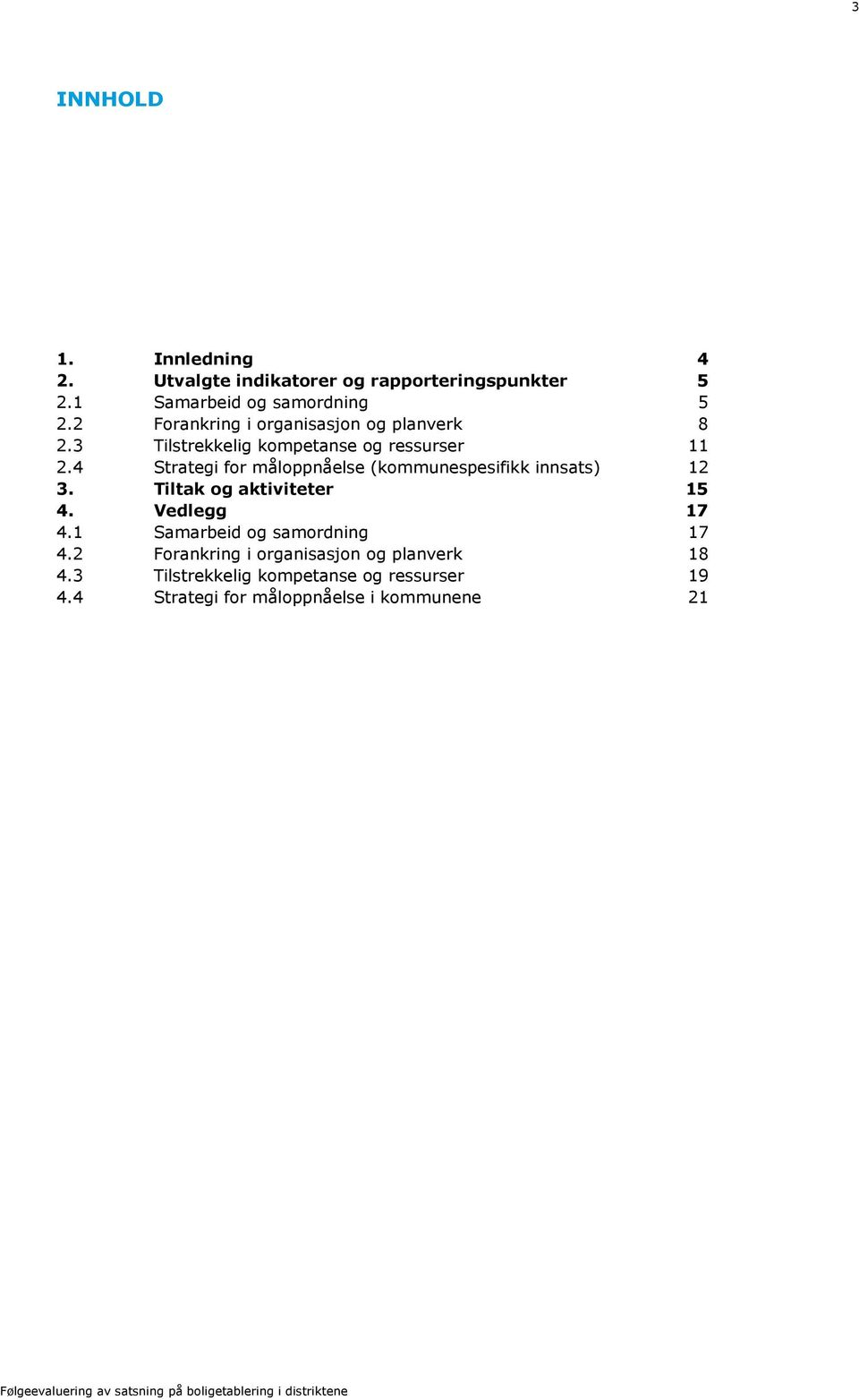 4 Strategi for måloppnåelse (kommunespesifikk innsats) 12 3. Tiltak og aktiviteter 15 4. Vedlegg 17 4.