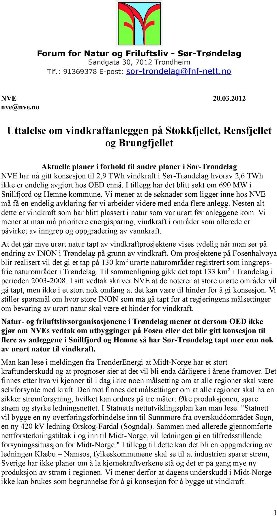 Sør-Trøndelag hvorav 2,6 TWh ikke er endelig avgjort hos OED ennå. I tillegg har det blitt søkt om 690 MW i Snillfjord og Hemne kommune.