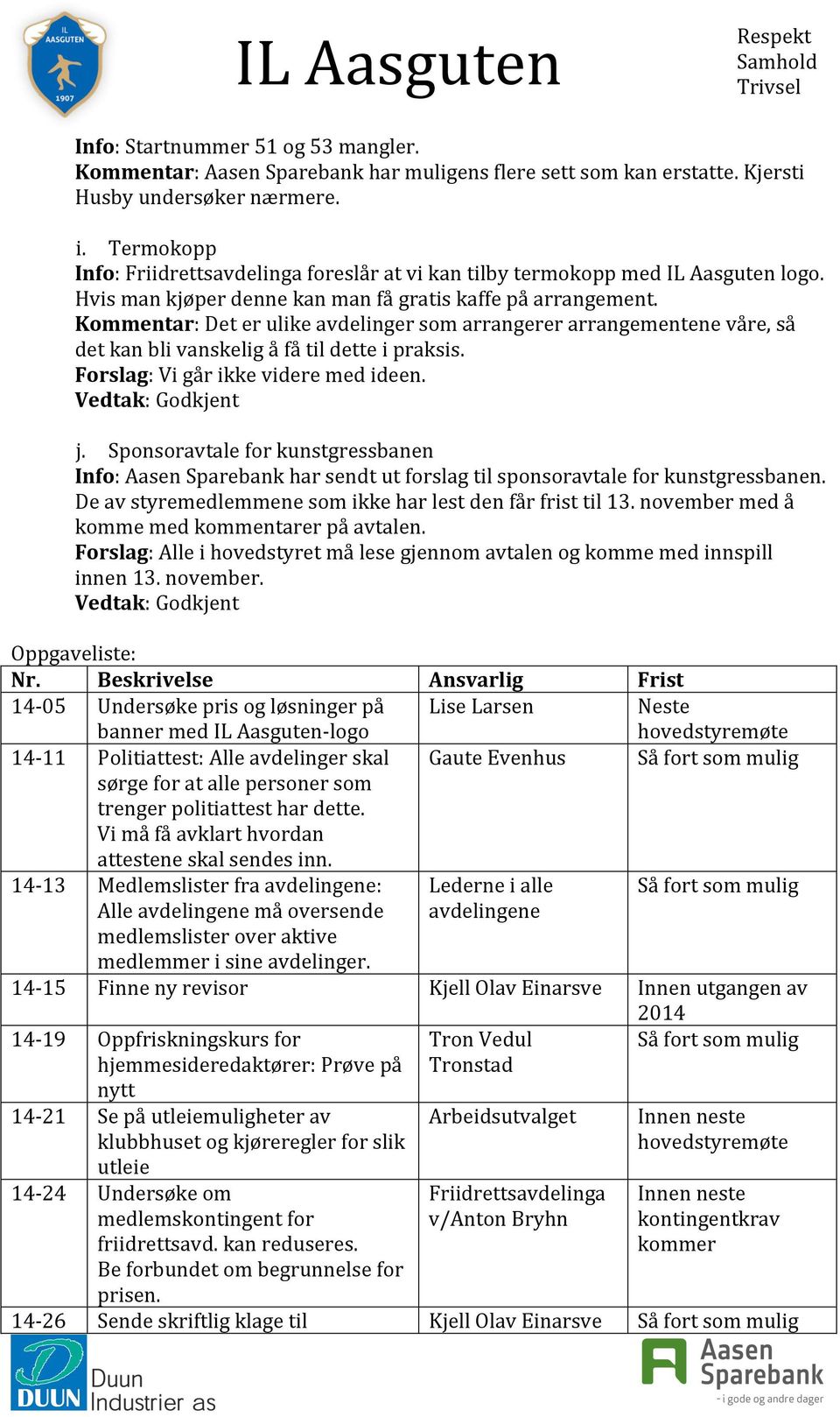 Kommentar: Det er ulike avdelinger som arrangerer arrangementene våre, så det kan bli vanskelig å få til dette i praksis. Forslag: Vi går ikke videre med ideen. j.