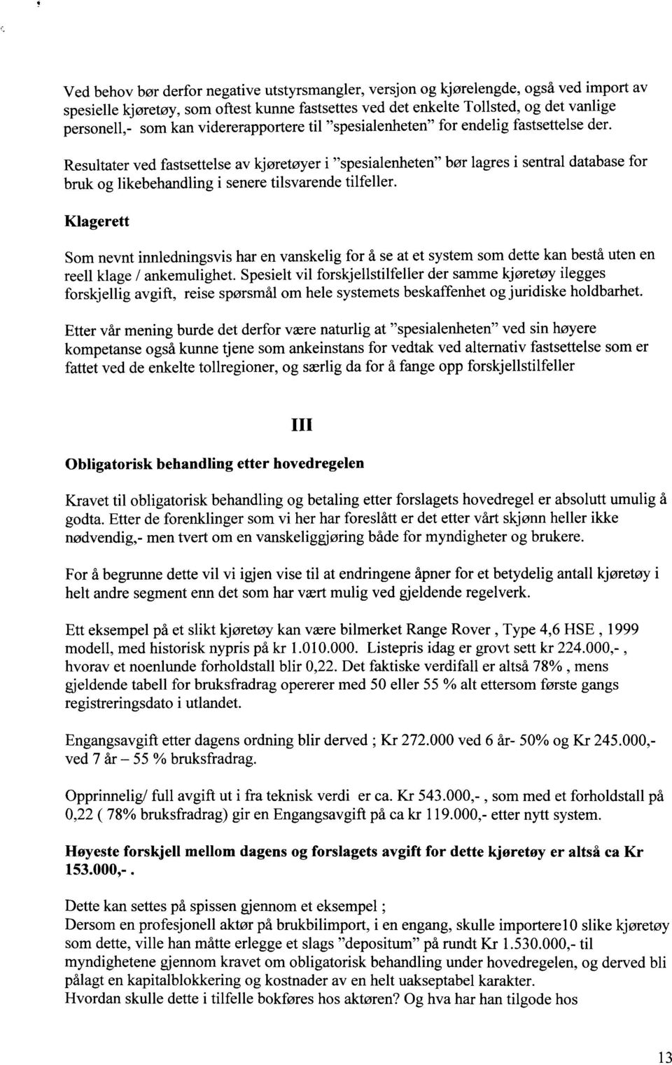 Resultater ved fastsettelse av kjøretøyer i "spesialenheten" bør lagres i sentral database for bruk og likebehandling i senere tilsvarende tilfeller.