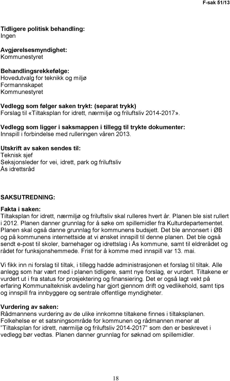 Vedlegg som ligger i saksmappen i tillegg til trykte dokumenter: Innspill i forbindelse med rulleringen våren 2013.