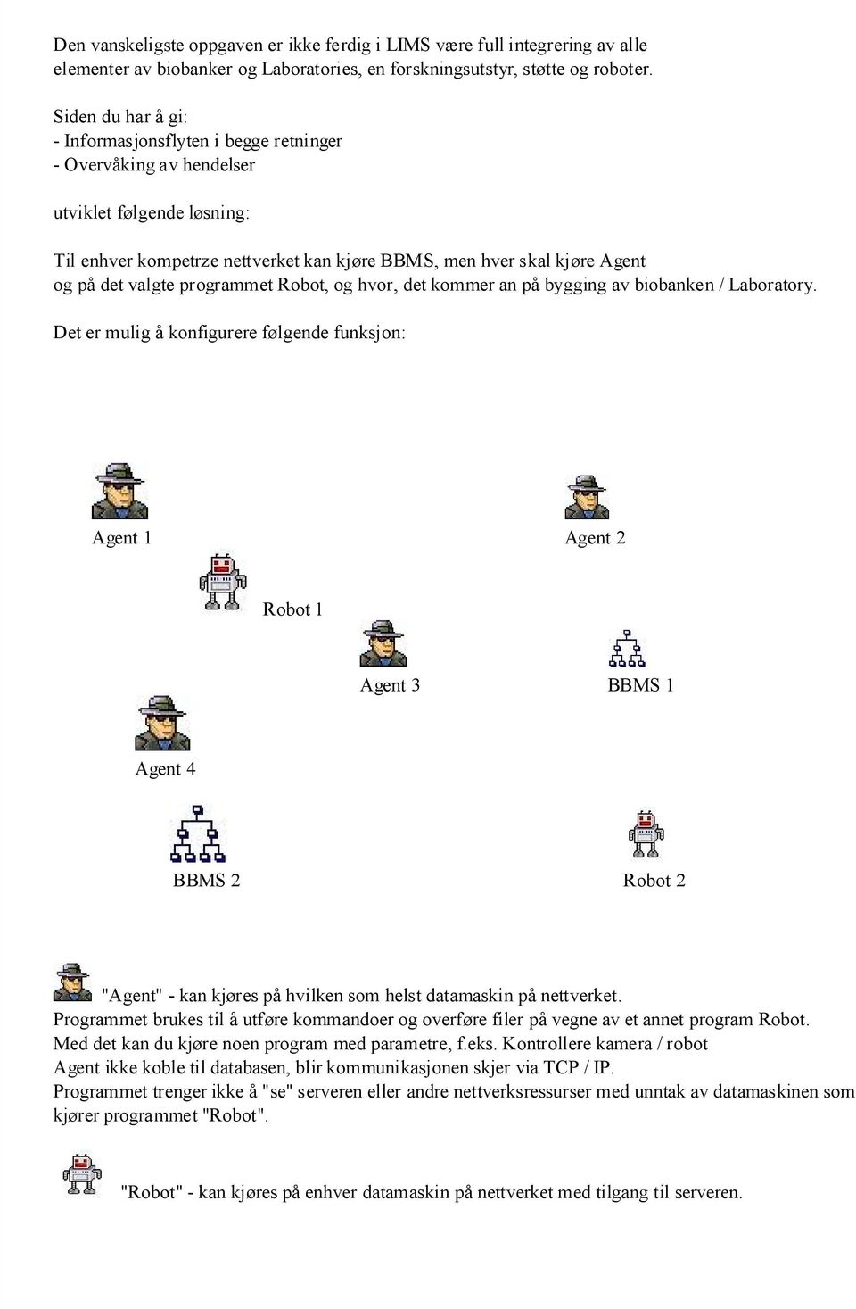 valgte programmet Robot, og hvor, det kommer an på bygging av biobanken / Laboratory.