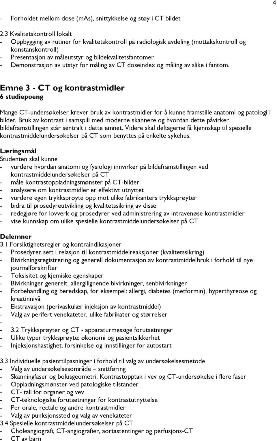 Demonstrasjon av utstyr for måling av CT doseindex og måling av slike i fantom.