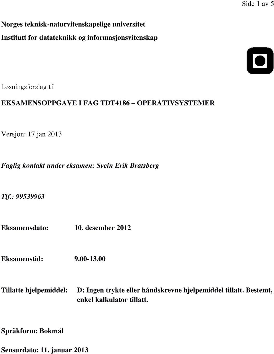 jan 2013 Faglig kontakt under eksamen: Svein Erik Bratsberg Tlf.: 99539963 Eksamensdato: 10.