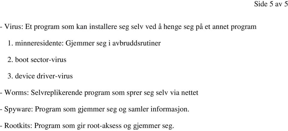 device driver-virus - Worms: Selvreplikerende program som sprer seg selv via nettet -