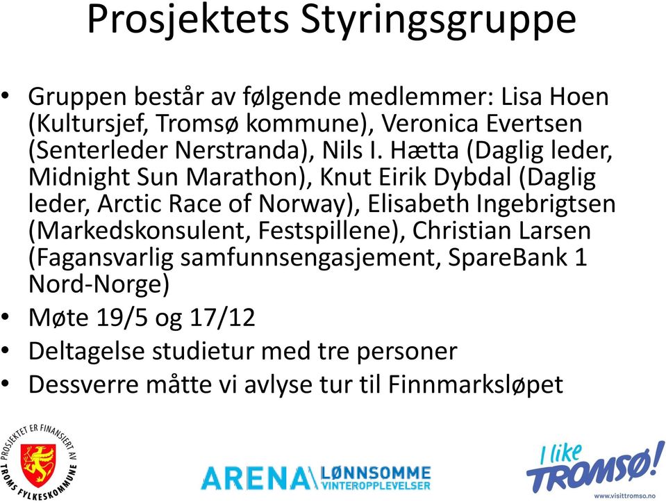 Hætta (Daglig leder, Midnight Sun Marathon), Knut Eirik Dybdal (Daglig leder, Arctic Race of Norway), Elisabeth Ingebrigtsen