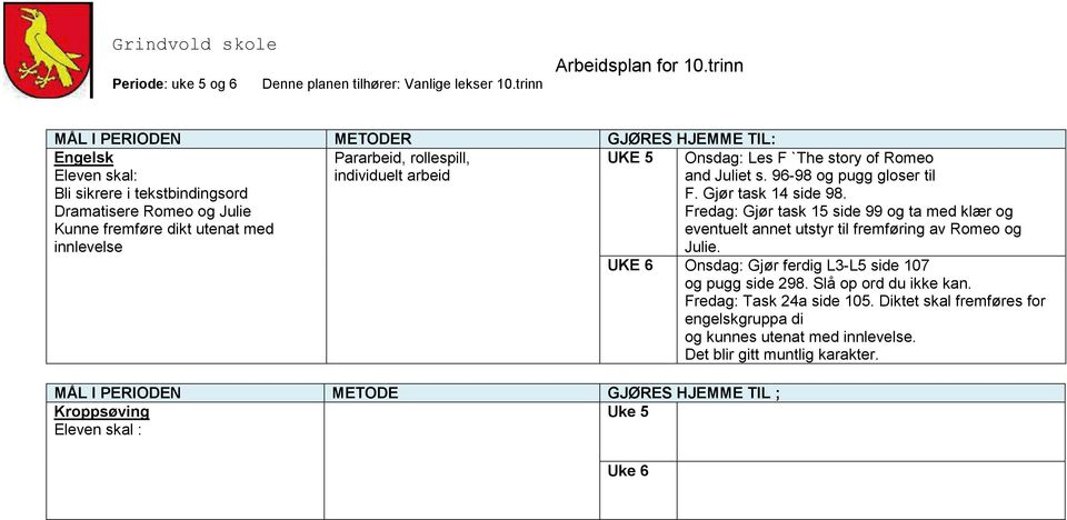 Fredag: Gjør task 15 side 99 og ta med klær og eventuelt annet utstyr til fremføring av Romeo og Julie.