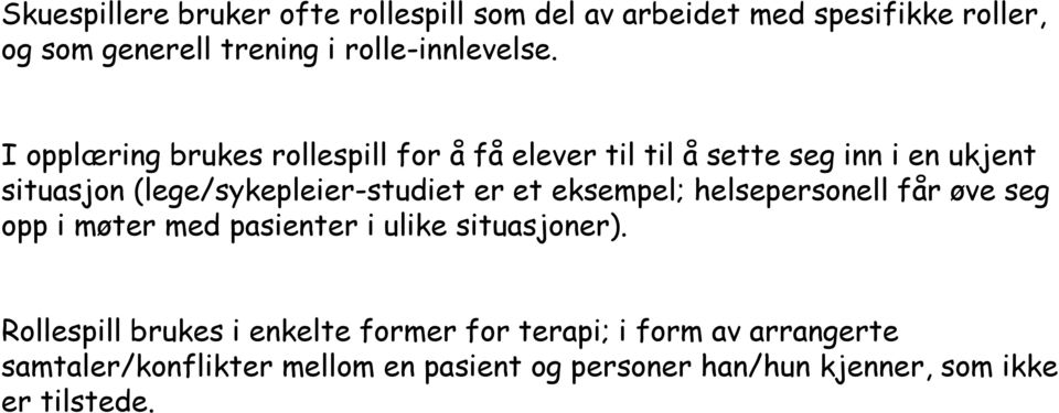 et eksempel; helsepersonell får øve seg opp i møter med pasienter i ulike situasjoner).