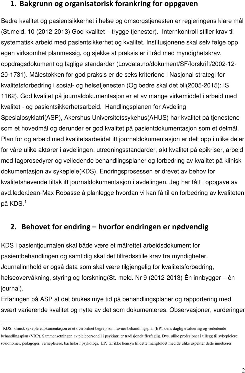 Institusjonene skal selv følge opp egen virksomhet planmessig, og sjekke at praksis er i tråd med myndighetskrav, oppdragsdokument og faglige standarder (Lovdata.