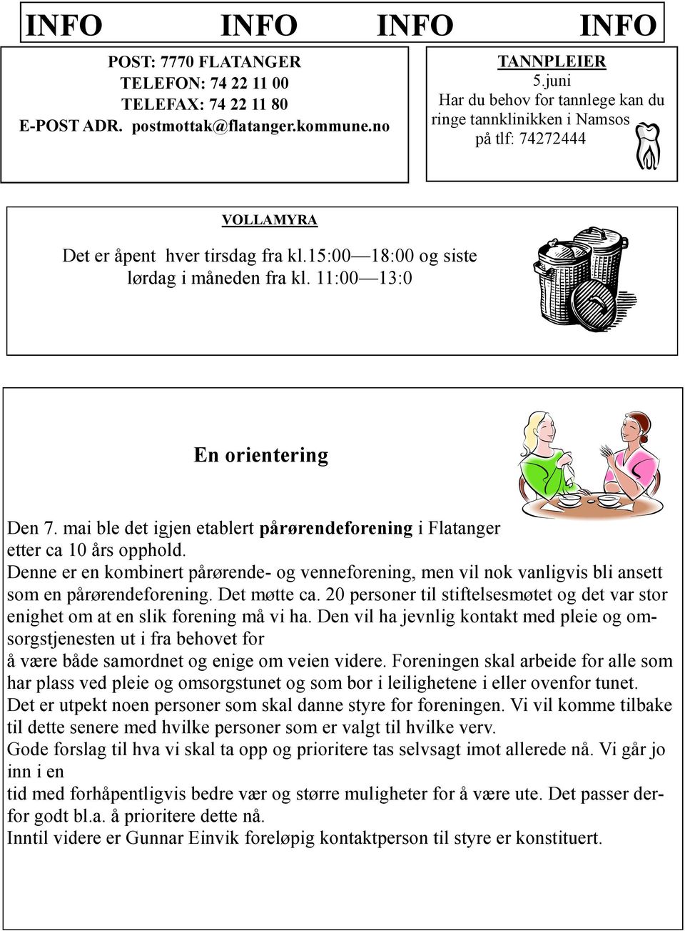 11:00 13:0 En orientering Den 7. mai ble det igjen etablert pårørendeforening i Flatanger etter ca 10 års opphold.