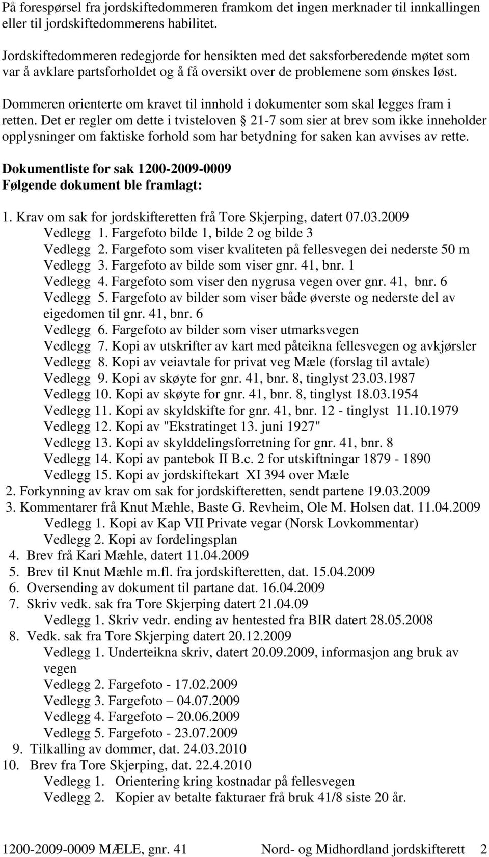 Dommeren orienterte om kravet til innhold i dokumenter som skal legges fram i retten.