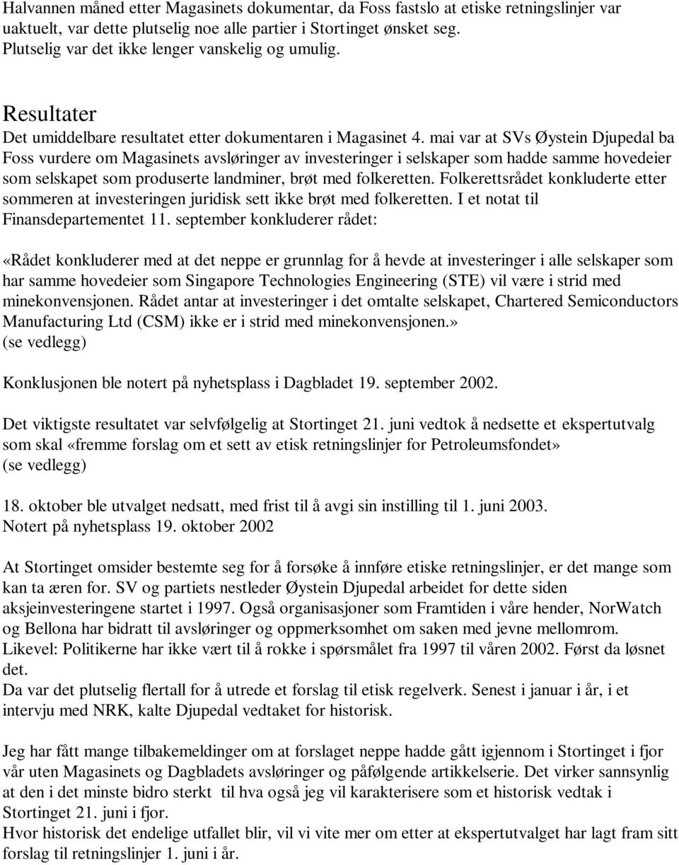 mai var at SVs Øystein Djupedal ba Foss vurdere om Magasinets avsløringer av investeringer i selskaper som hadde samme hovedeier som selskapet som produserte landminer, brøt med folkeretten.