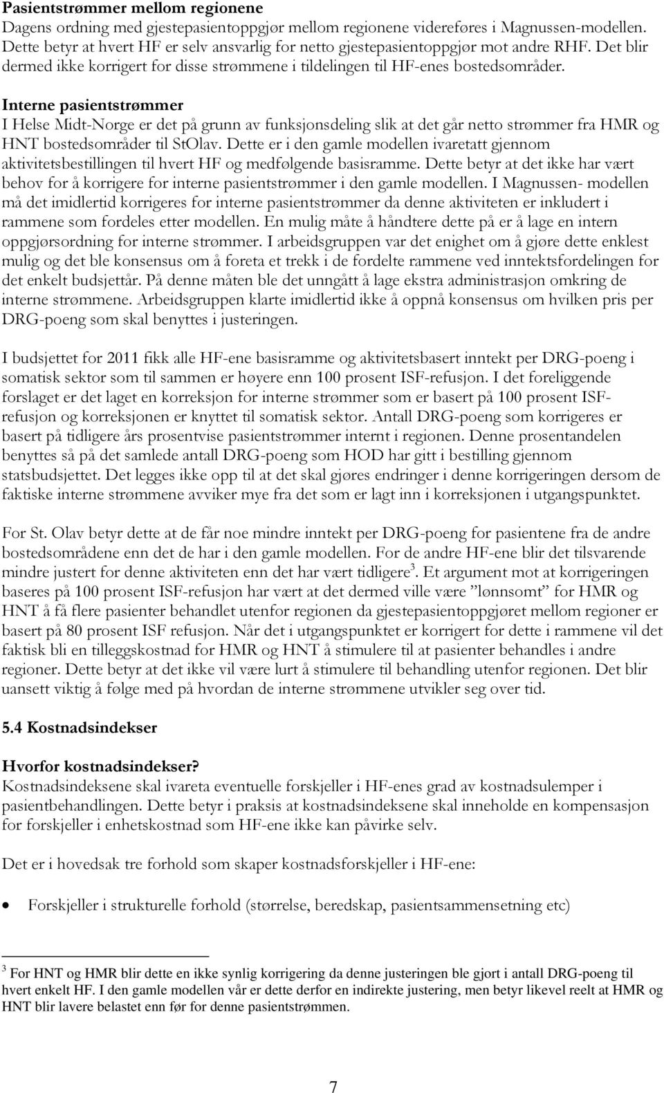 Interne pasientstrømmer I Helse Midt-Norge er det på grunn av funksjonsdeling slik at det går netto strømmer fra HMR og HNT bostedsområder til StOlav.