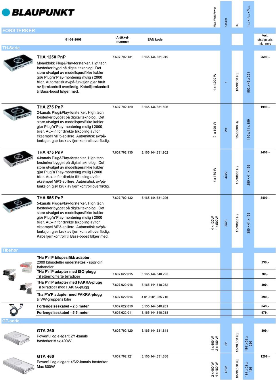 Kabelfjernkontroll til Bass-boost følger med. 1 x 1.000 W 1 10-30000 Hz 502 x 43 x 251 THA 275 PnP 7.607.792.129 3.165.144.331.896 1999,- 2-kanals Plug&Play-forsterker.