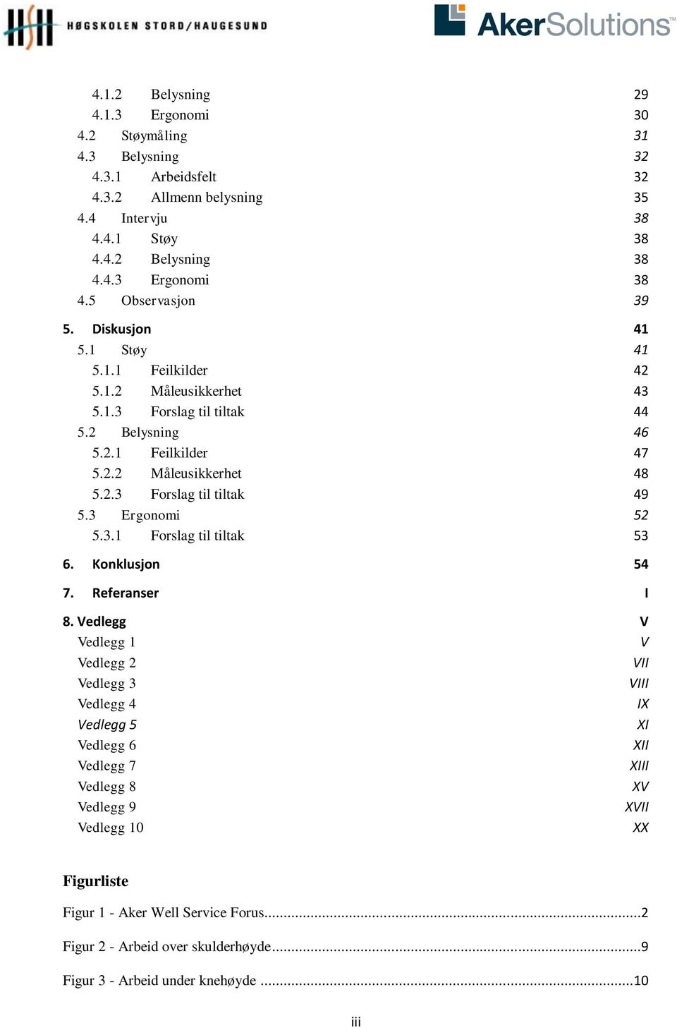 3 Ergonomi 52 5.3.1 Forslag til tiltak 53 6. Konklusjon 54 7. Referanser I 8.