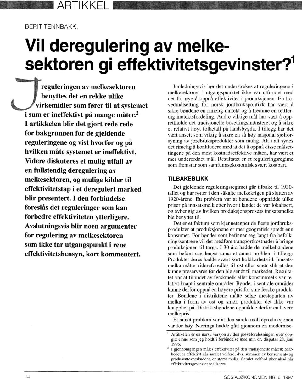 2 I artikkelen blir det gjort rede rede for bakgrunnen for de gjeldende reguleringene og vist hvorfor og på hvilken måte systemet er ineffektivt.