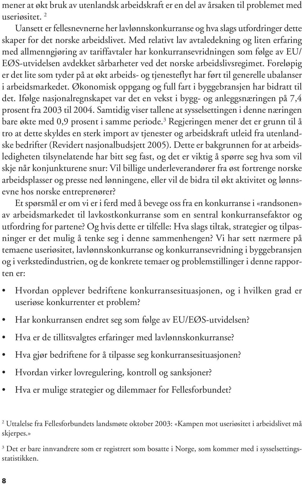 Med relativt lav avtaledekning og liten erfaring med allmenngjøring av tariffavtaler har konkurransevridningen som følge av EU/ EØS-utvidelsen avdekket sårbarheter ved det norske arbeidslivsregimet.