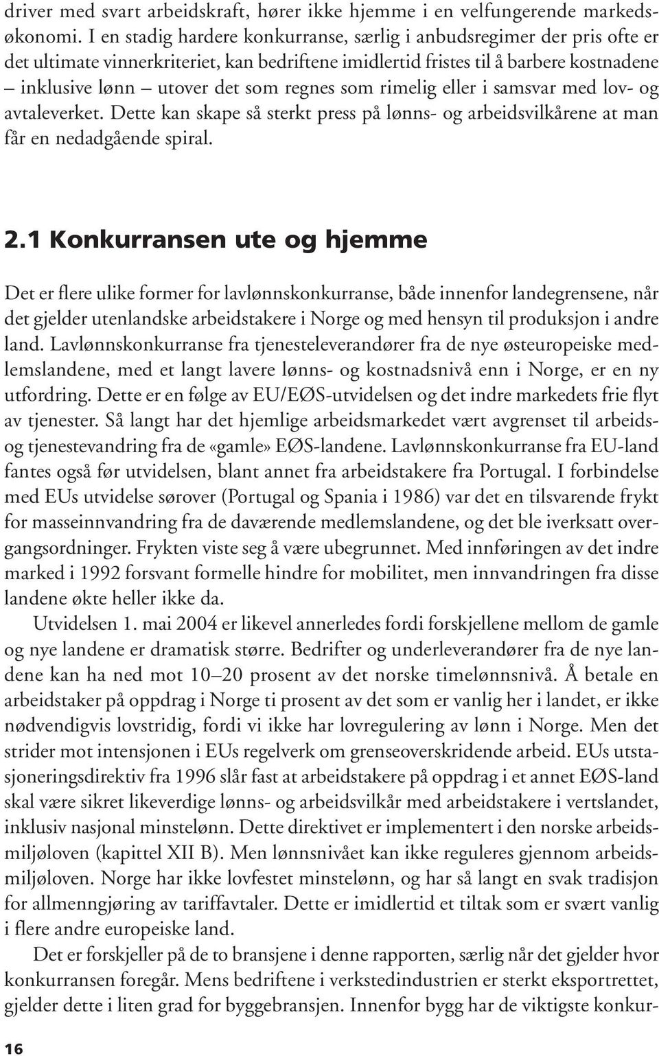 som rimelig eller i samsvar med lov- og avtaleverket. Dette kan skape så sterkt press på lønns- og arbeidsvilkårene at man får en nedadgående spiral. 2.