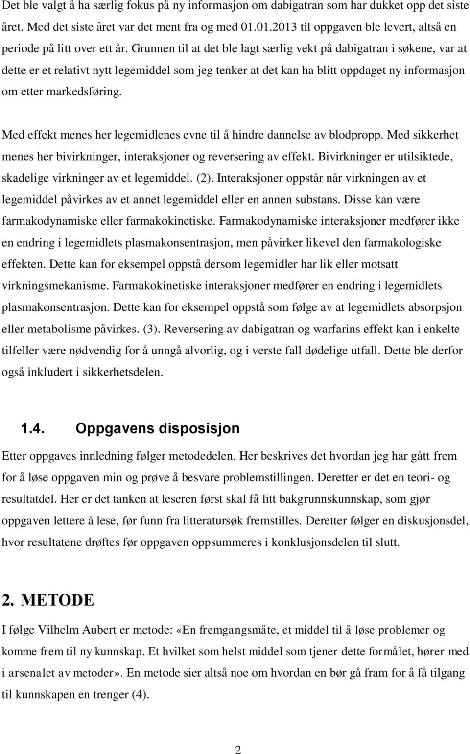 Grunnen til at det ble lagt særlig vekt på dabigatran i søkene, var at dette er et relativt nytt legemiddel som jeg tenker at det kan ha blitt oppdaget ny informasjon om etter markedsføring.