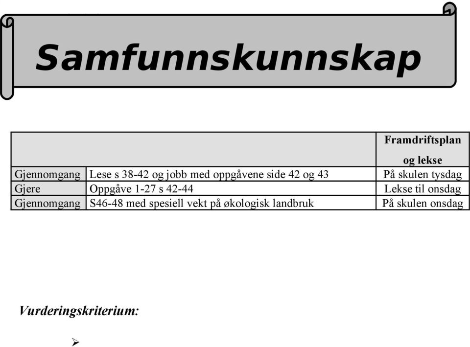 38-42 og jobb med oppgåvene side 42 og 43 På skulen tysdag Gjere