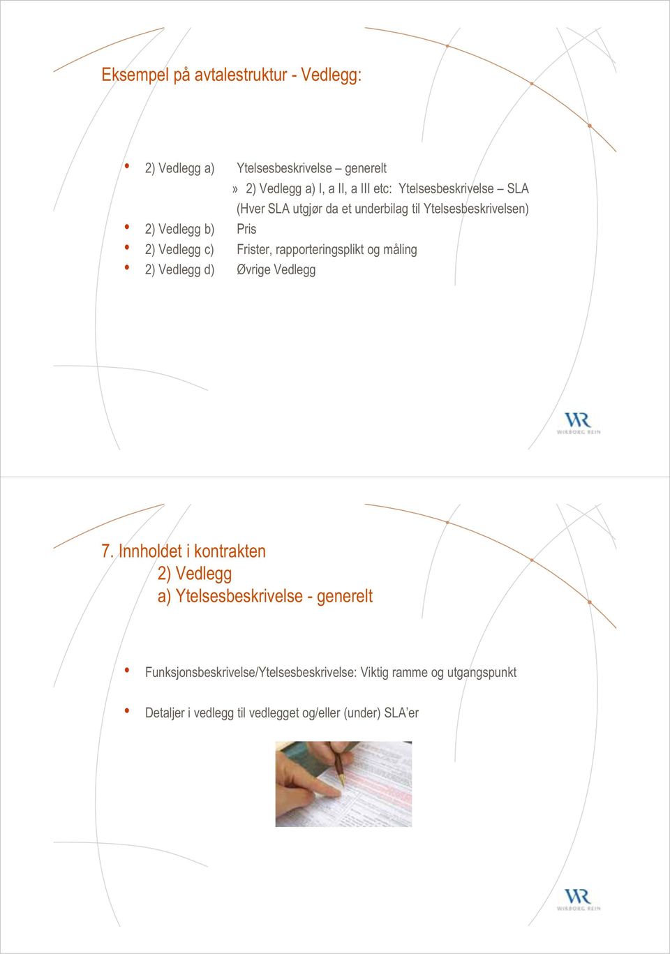 rapporteringsplikt og måling 2) Vedlegg d) Øvrige Vedlegg 7.