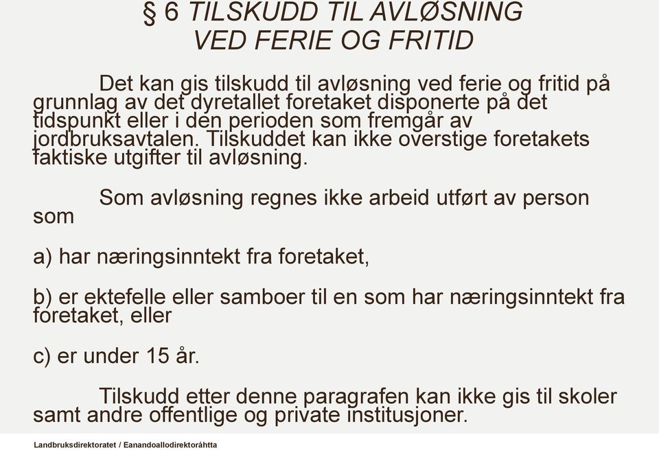 Tilskuddet kan ikke overstige foretakets faktiske utgifter til avløsning.