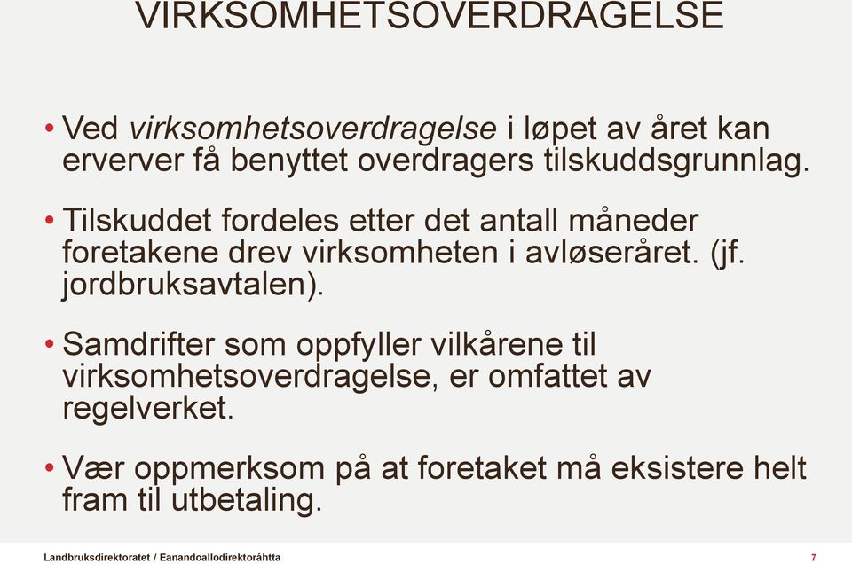 Tilskuddet fordeles etter det antall måneder foretakene drev virksomheten i avløseråret. (jf.