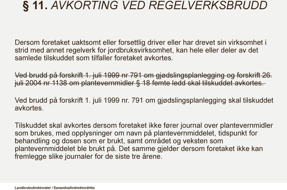 juli 2004 nr 1138 om plantevernmidler 18 femte ledd skal tilskuddet avkortes. Ved brudd på forskrift 1. juli 1999 nr. 791 om gjødslingsplanlegging skal tilskuddet avkortes.