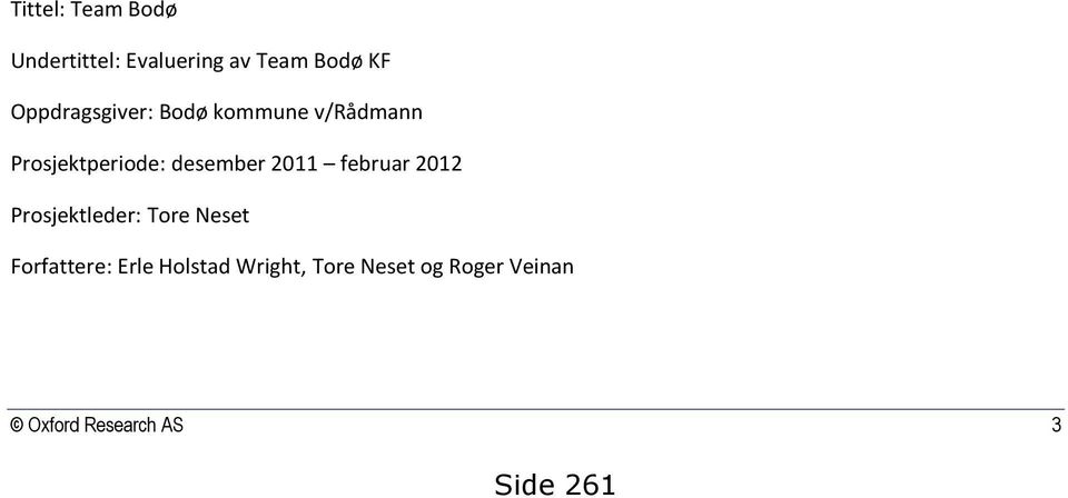 2011 februar 2012 Prosjektleder: Tore Neset Forfattere: Erle