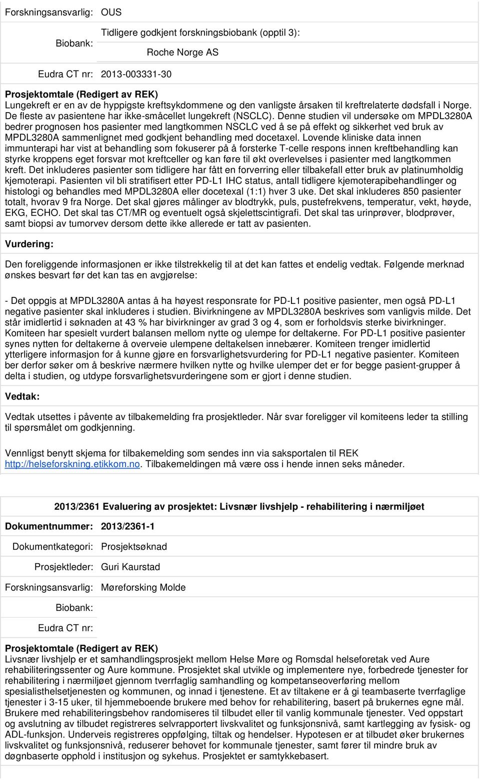 Denne studien vil undersøke om MPDL3280A bedrer prognosen hos pasienter med langtkommen NSCLC ved å se på effekt og sikkerhet ved bruk av MPDL3280A sammenlignet med godkjent behandling med docetaxel.