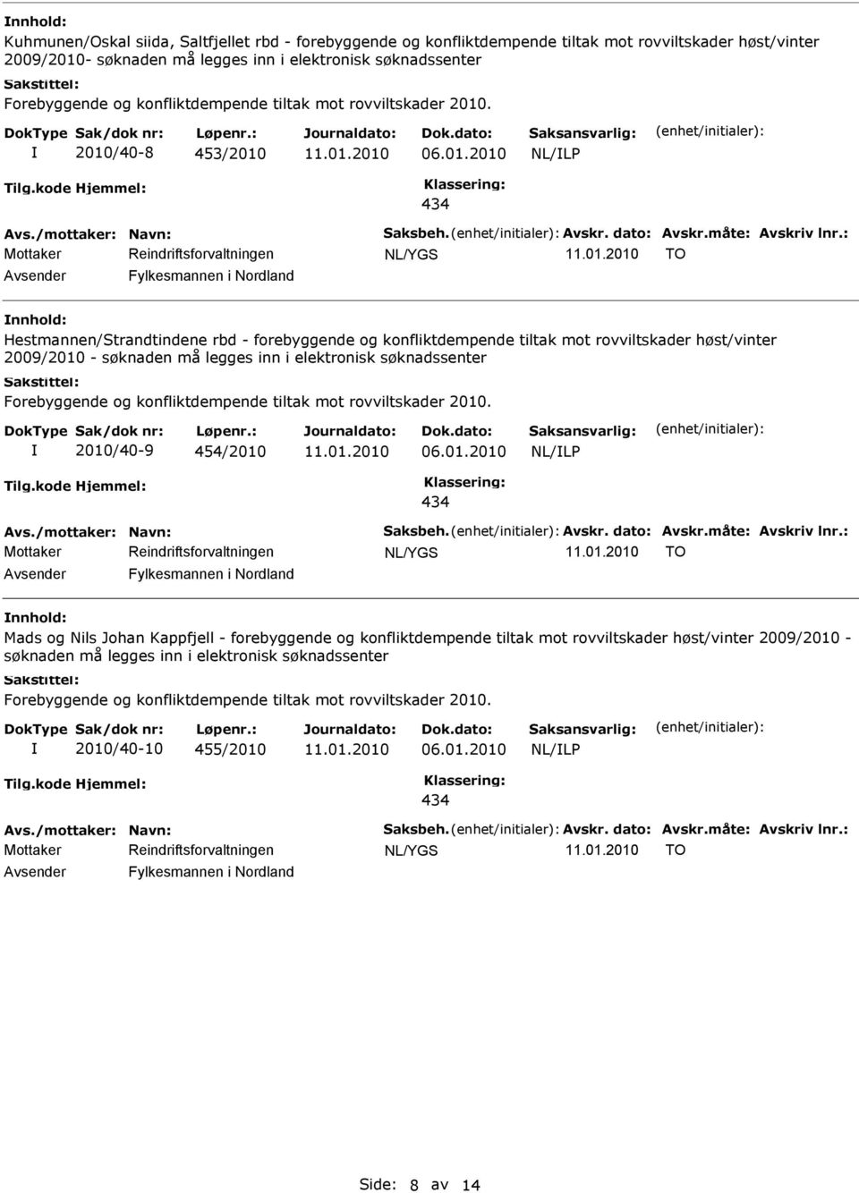 : TO Fylkesmannen i Nordland Hestmannen/Strandtindene rbd - forebyggende og konfliktdempende tiltak mot rovviltskader høst/vinter 2009/2010 - søknaden må legges inn i elektronisk søknadssenter