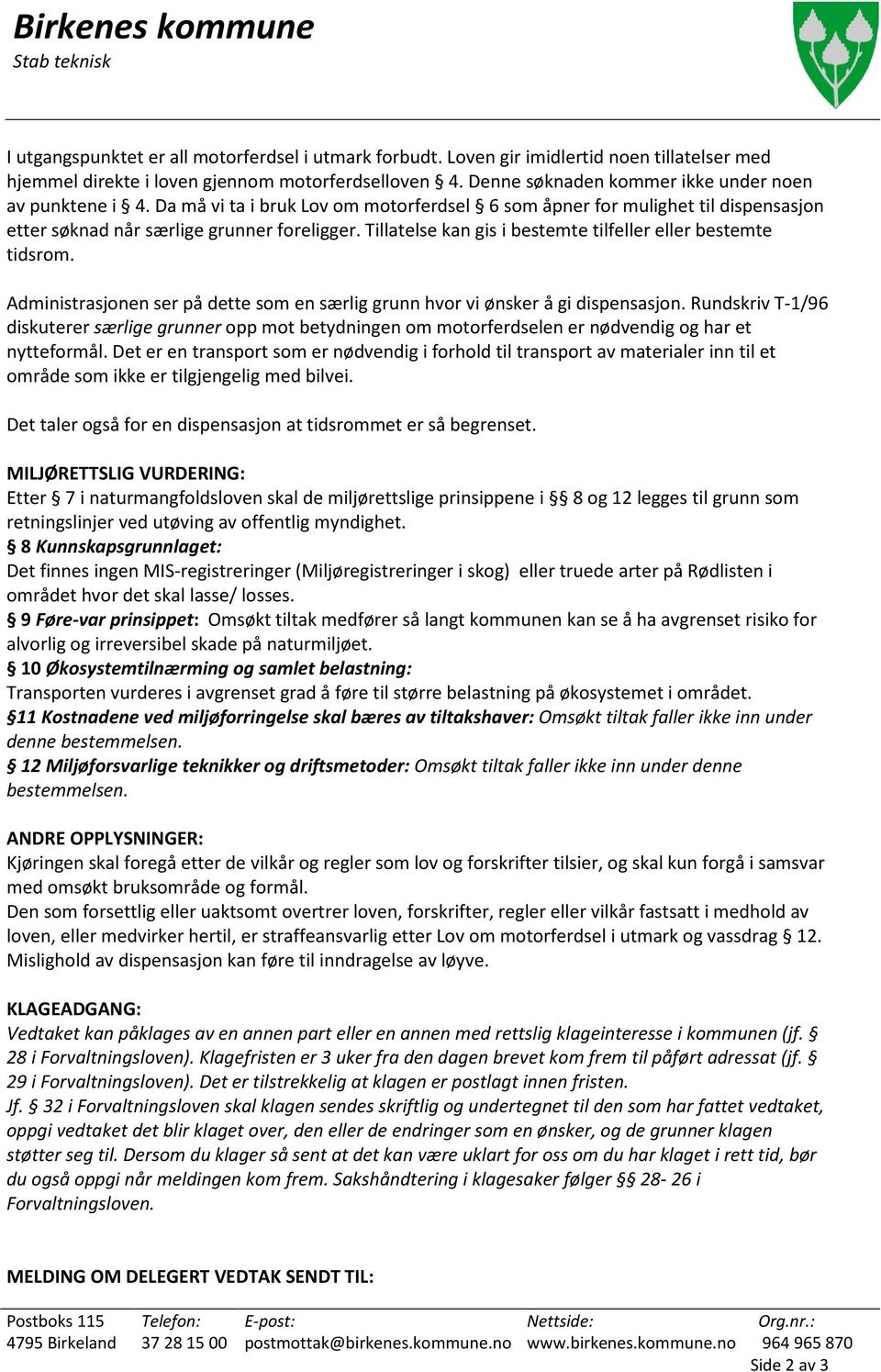 Tillatelse kan gis i bestemte tilfeller eller bestemte tidsrom. Administrasjonen ser på dette som en særlig grunn hvor vi ønsker å gi dispensasjon.