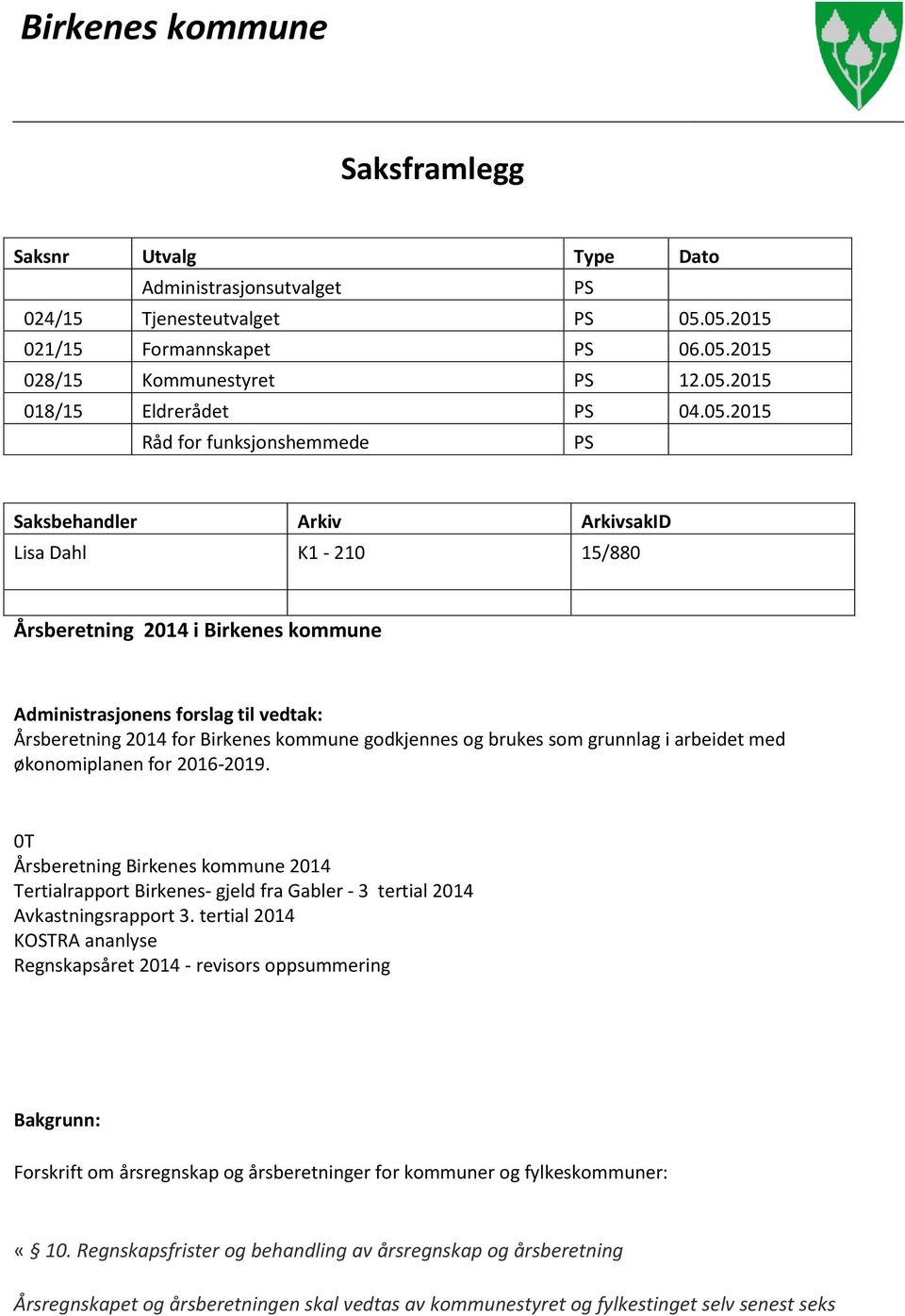 kommune godkjennes og brukes som grunnlag i arbeidet med økonomiplanen for 2016-2019.