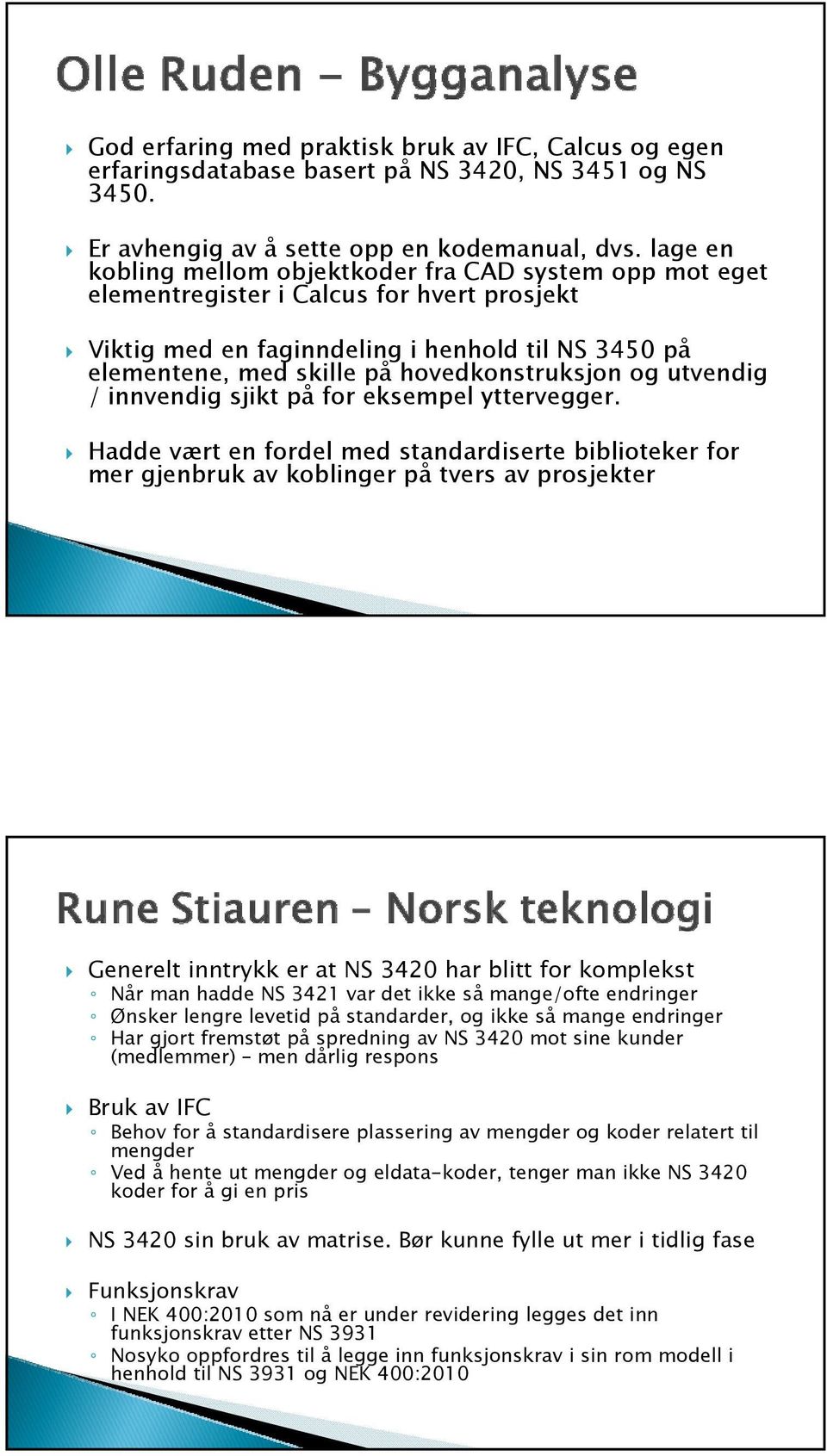 hovedkonstruksjon og utvendig / innvendig sjikt på for eksempel yttervegger.