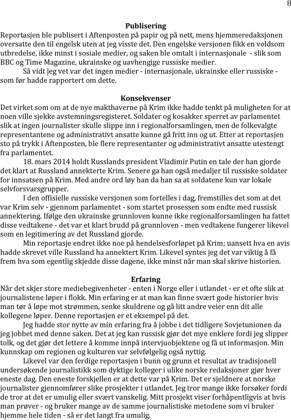 Så vidt jeg vet var det ingen medier - internasjonale, ukrainske eller russiske - som før hadde rapportert om dette.